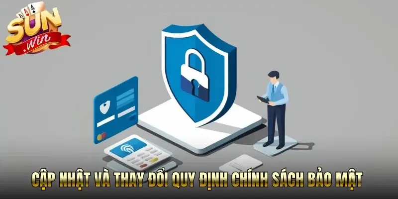 Cập Nhật Và Điều Chỉnh Chính Sách Bảo Mật